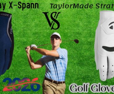 Callaway X Spann Golf Glove vs TaylorMade Stratus Soft Golf Glove