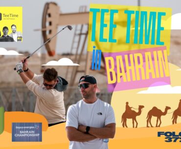 Tee Time on Tour: Pro-Am, Wüstengolf & DP World Tour hautnah | Bahrain Spezial