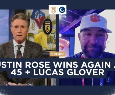 Justin Rose Wins Again at 45 + Lucas Glover on TGL and the PGA Tour’s Changing Landscape | 5 Clubs