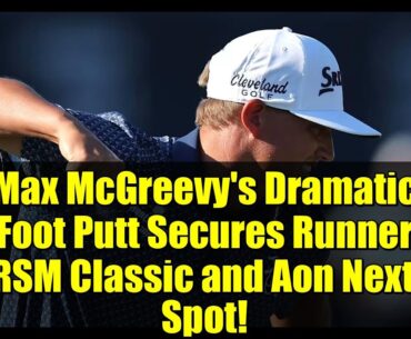 Max McGreevy's Dramatic 30-Foot Putt Secures Runner-Up at RSM Classic and Aon Next 10 Spot!