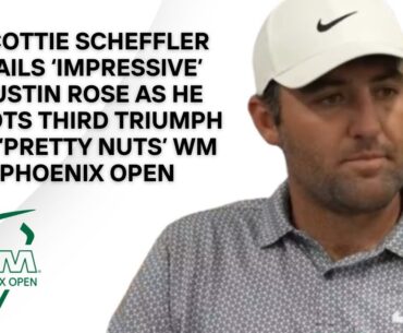 Scottie Scheffler talks 'Impressive' Justin Rose,  LIV, Equipment Changes & 'Nuts' WM Phoenix Open