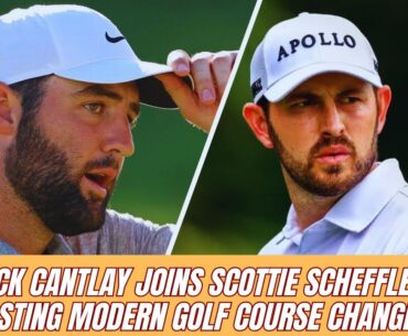 Patrick Cantlay Joins Scottie Scheffler in Blasting Modern Golf Course Changes