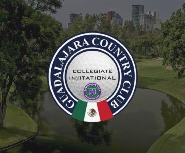 2026 Guadalajara Intercollegiate - Rounds 1 & 2 Featured Hole Coverage