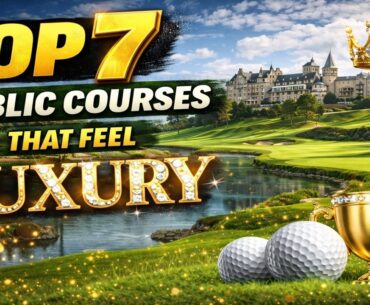 Top 7 Public Courses That Feel Luxury