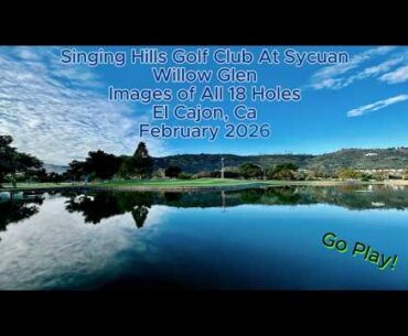 Singing Hills Golf Club At Sycuan Willow Glen | Images of All 18 Holes | Feb 2026 | El Cajon, Ca