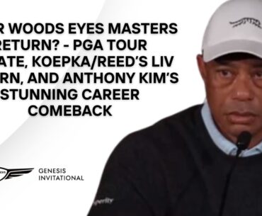 Tiger Woods Gives Injury And PGA Tour Update, Talks Brooks & Reed LIV Return & Anthony Kim Comeback