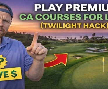 Play Premium California Golf Courses for Less (Twilight Hack)
