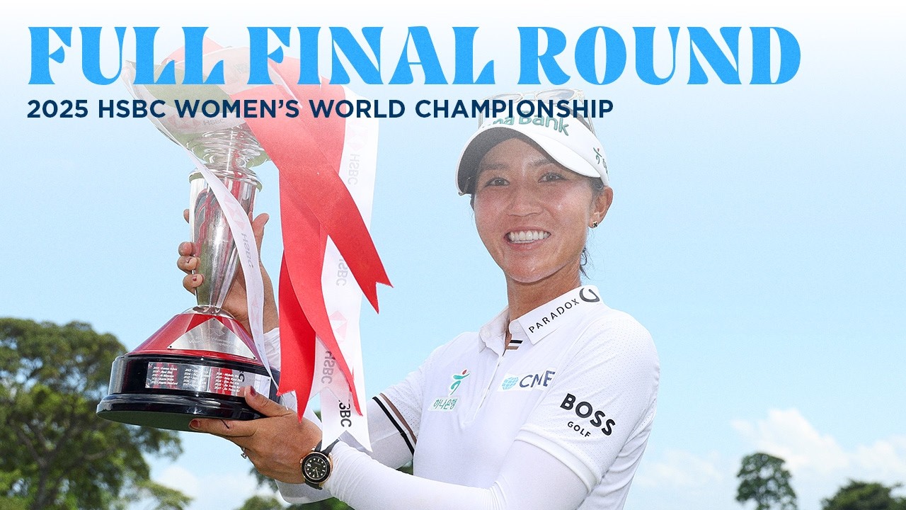 Full Final Round | 2025 HSBC Women’s World Championship Full Final Round | 2025 HSBC Women's World Championship