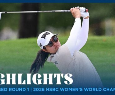Condensed Round 1 Highlights presented by SHI | 2026 HSBC Women’s World Championship