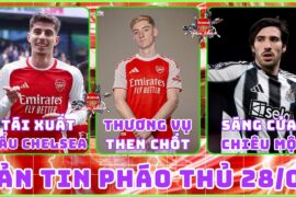 TIN ARSENAL 28/02: HAVERTZ KỊP TÁI XUẤT ĐẤU CHELSEA, GORDON LÀ THƯƠNG VỤ THEN CHỐT, SÁNG CỬA TONALI
