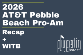 2026 AT&T Pebble Beach Pro-Am Recap + WITB (1)