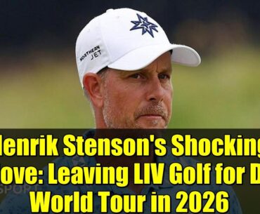 Henrik Stenson's Shocking Move: Leaving LIV Golf for DP World Tour in 2026