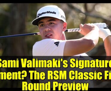 Sami Valimaki's Signature Moment? The RSM Classic Final Round Preview