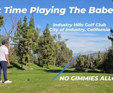 First Time Playing The Babe @ Industry Hills Golf Club. City of Industry, Cali. NO GIMMIES ALLOWED!!