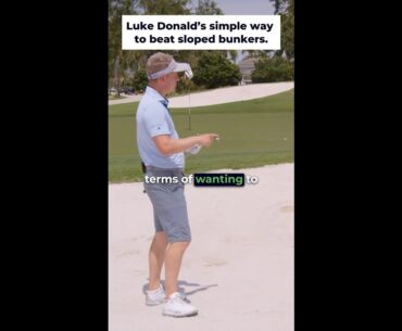 Luke Donald's Simple Way To Beat Sloped Bunkers