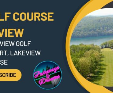 Golf Course Review: Lakeview Golf Resort, Lakeview Course