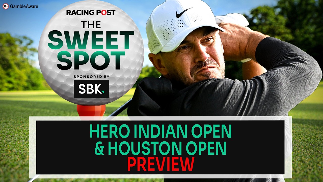Hero Indian Open & Houston Open Preview | Golf Tips | The Sweet Spot | Racing Post