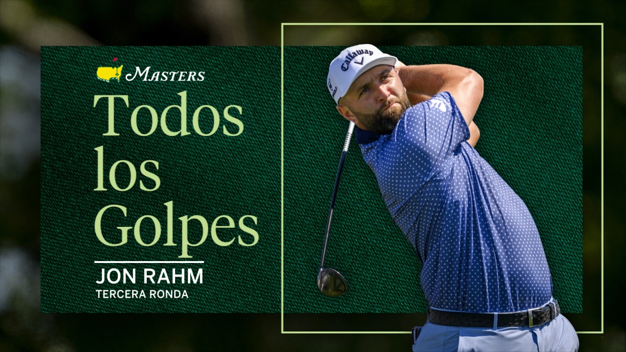 Todos los Golpes | Jon Rahm | Tercera Ronda Todos los Golpes | Jon Rahm | Tercera Ronda