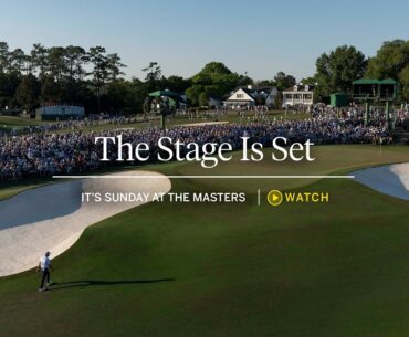 The Stage is Set | It's Sunday at the Masters