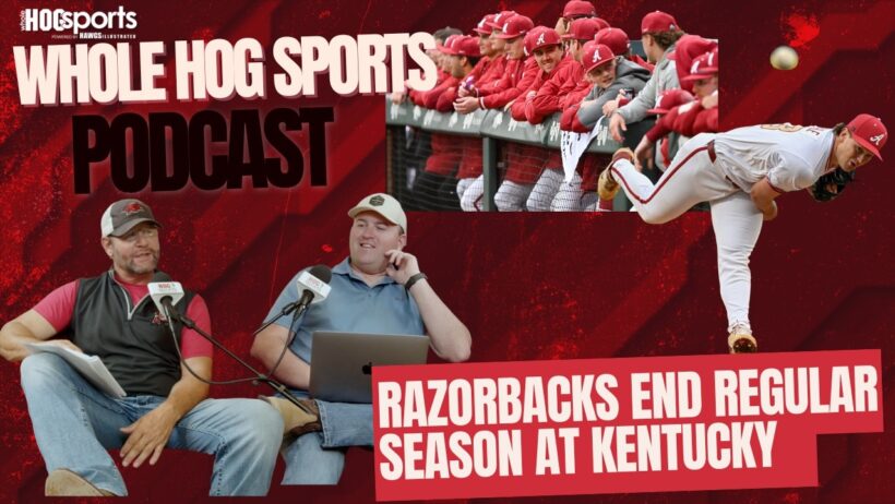 Arkansas baseball podcast: Razorbacks end regular season at Kentucky