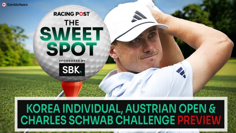 Korea Individual, Austrian Open & Charles Schwab Challenge preview | Golf Tips | Racing Post | SBK