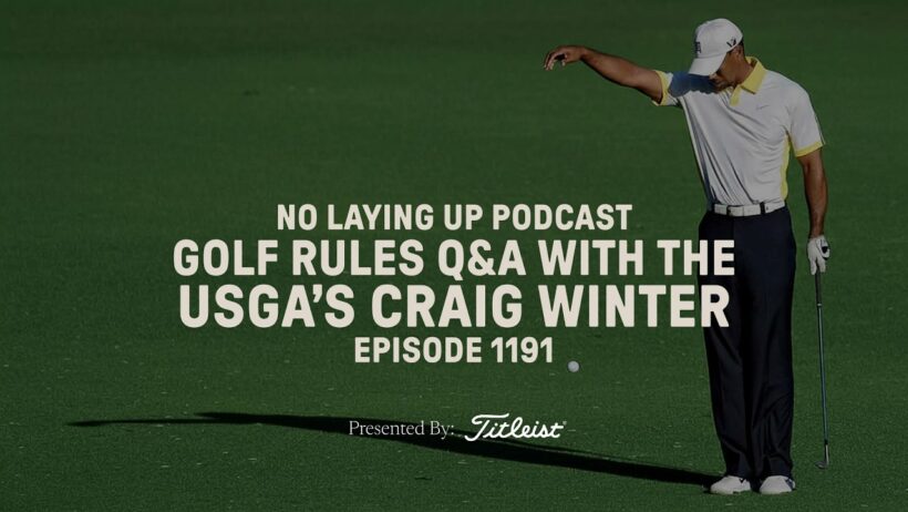 Golf Rules Q&A With The USGA’s Craig Winter | NLU Pod, Ep 1191