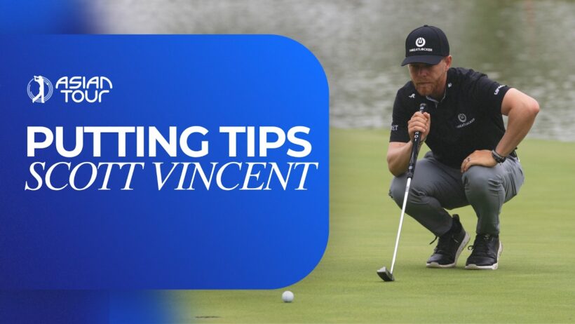 Putting Tips with Scott Vincent | Asian Tour | 2026