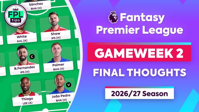 FPL GW2: FINAL THOUGHTS | Sanchez at Risk? Palmer Captain? | Fantasy Premier League Tips 2026/27